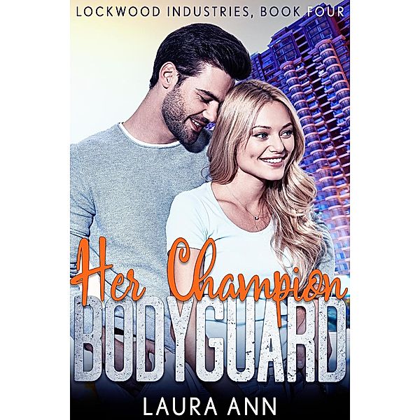 Her Champion Bodyguard (Lockwood Industries, #4) / Lockwood Industries, Laura Ann