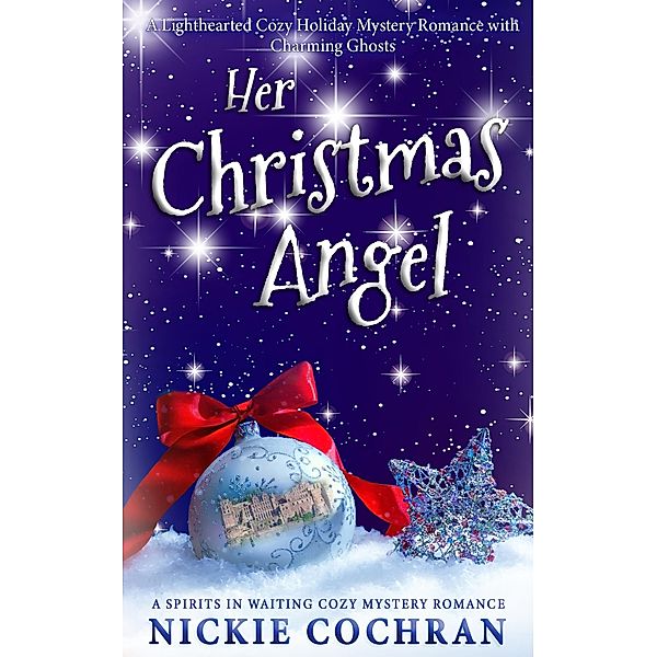Her Christmas Angel: A Sweet Holiday Mystery Romance (Spirits in Waiting, #3) / Spirits in Waiting, Nickie Cochran