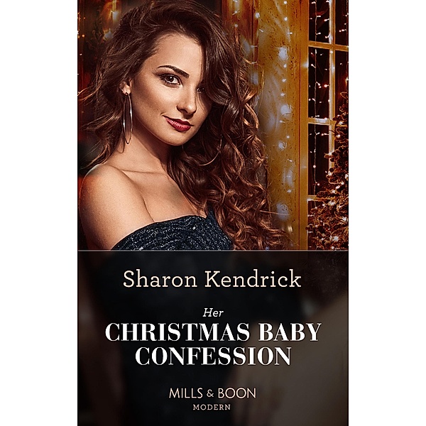 Her Christmas Baby Confession (Secrets of the Monterosso Throne, Book 2) (Mills & Boon Modern), Sharon Kendrick