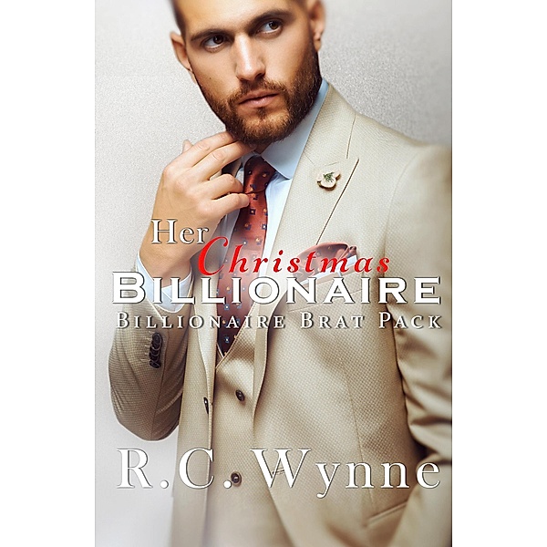 Her Christmas Billionaire (Billionaire Brat Pack, #2) / Billionaire Brat Pack, R. C. Wynne