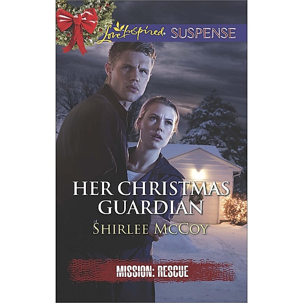 Her Christmas Guardian (Mills & Boon Love Inspired Suspense) (Mission: Rescue, Book 2) / Mills & Boon Love Inspired Suspense, Shirlee Mccoy