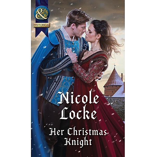 Her Christmas Knight (Mills & Boon Historical) (Lovers and Legends, Book 6) / Mills & Boon Historical, Nicole Locke