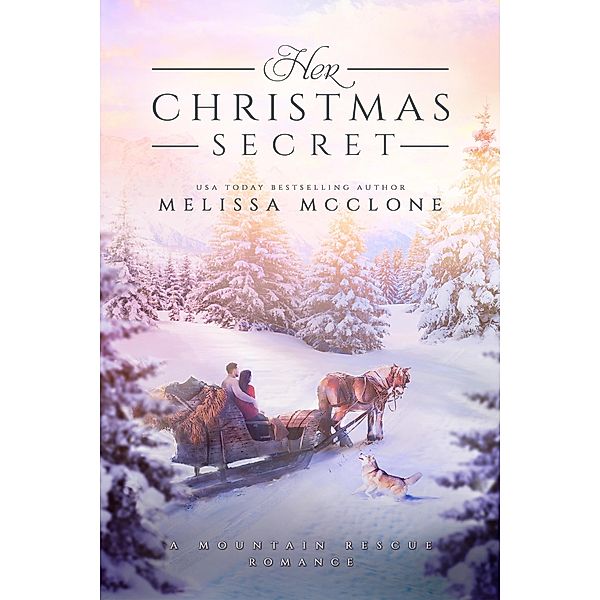 Her Christmas Secret (Mountain Rescue Romance, #2) / Mountain Rescue Romance, Melissa Mcclone
