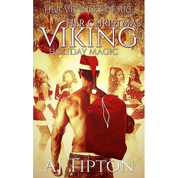 Her Christmas Viking: Holiday Magic (Her Viking's Desire, #5) / Her Viking's Desire, Aj Tipton