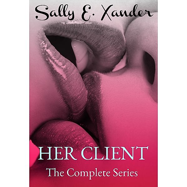 Her Client The Complete Series, Sally E. Xander