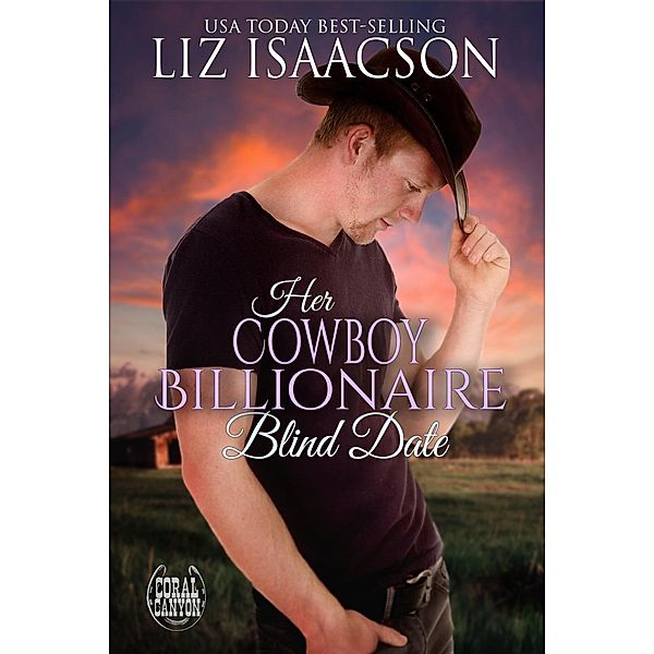 Her Cowboy Billionaire Blind Date (Christmas in Coral Canyon(TM), #7) / Christmas in Coral Canyon(TM), Liz Isaacson