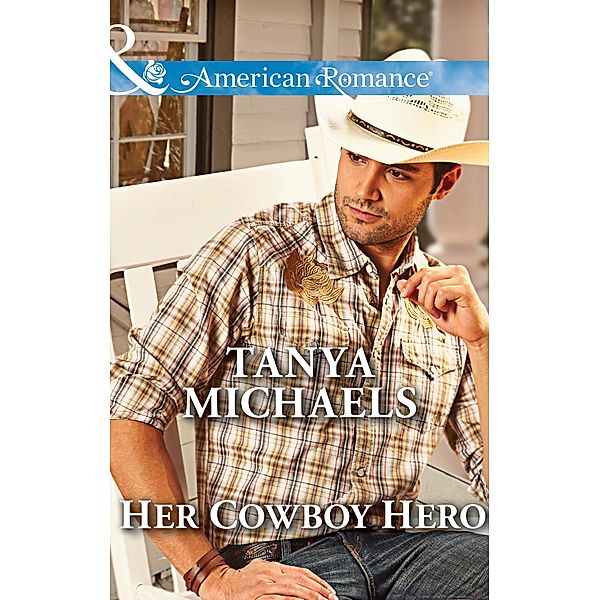 Her Cowboy Hero (The Colorado Cades, Book 3) (Mills & Boon American Romance), Tanya Michaels