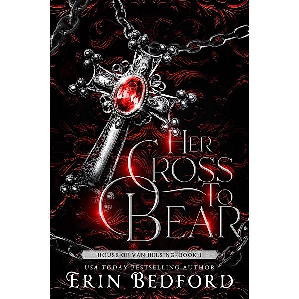 Her Cross To Bear (House of Van Helsing, #1) / House of Van Helsing, Erin Bedford
