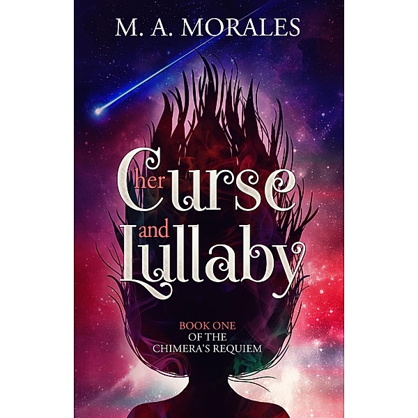 Her Curse and Lullaby (The Chimera's Requiem, #1) / The Chimera's Requiem, M. A. Morales