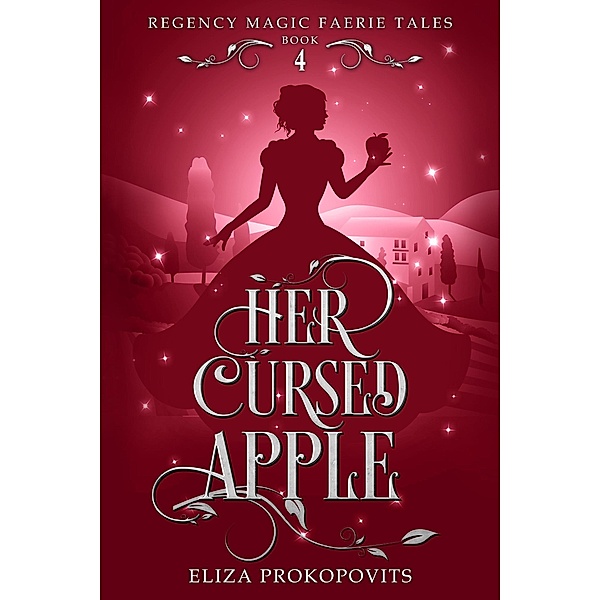 Her Cursed Apple (Regency Magic Faerie Tales, #4) / Regency Magic Faerie Tales, Eliza Prokopovits