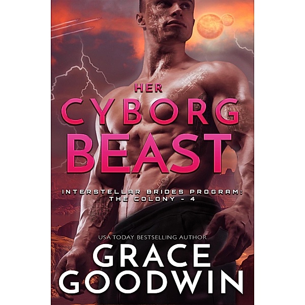 Her Cyborg Beast / Interstellar Brides® Program: The Colony Bd.4, Grace Goodwin