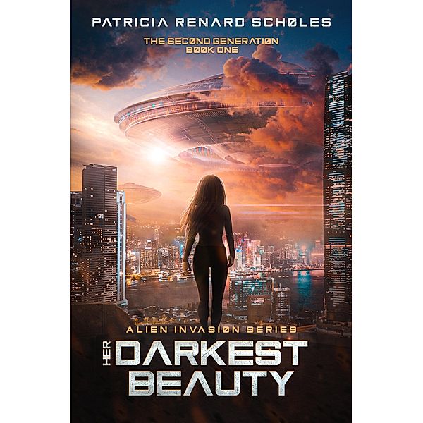 Her Darkest Beauty (An Alien Invasion Series - The Second Generation, #1) / An Alien Invasion Series - The Second Generation, Patricia Renard Scholes