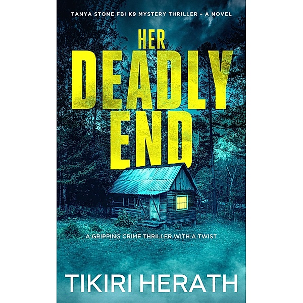 Her Deadly End (Tanya Stone FBI K9 Mystery Thriller, #1) / Tanya Stone FBI K9 Mystery Thriller, Tikiri Herath