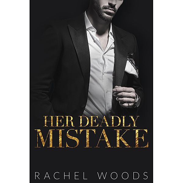 Her Deadly Mistake (Ruthless Revenge Romance, #1) / Ruthless Revenge Romance, Rachel Woods