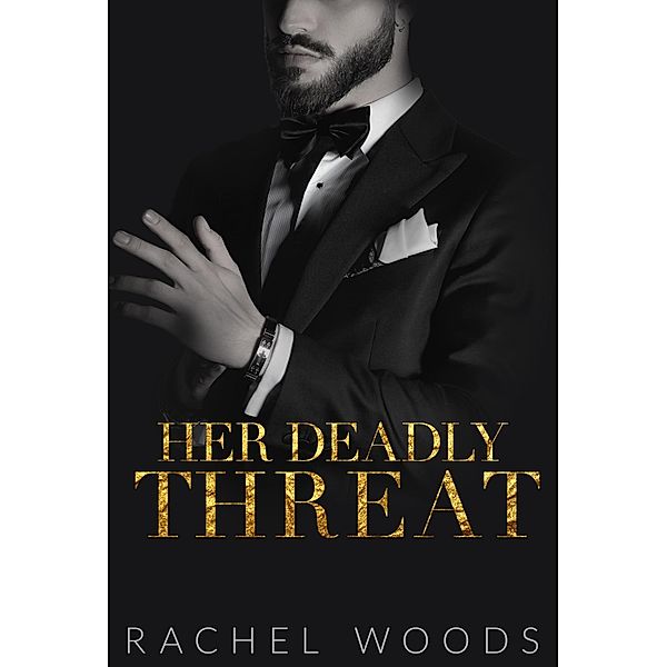 Her Deadly Threat (Ruthless Revenge Romance, #3) / Ruthless Revenge Romance, Rachel Woods