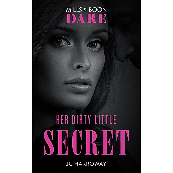 Her Dirty Little Secret (Mills & Boon Dare) / Dare, JC Harroway