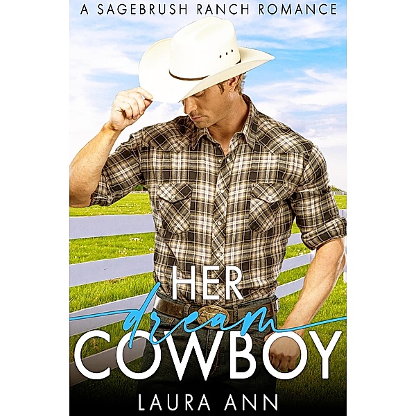 Her Dream Cowboy (Sagebrush Ranch, #1) / Sagebrush Ranch, Laura Ann