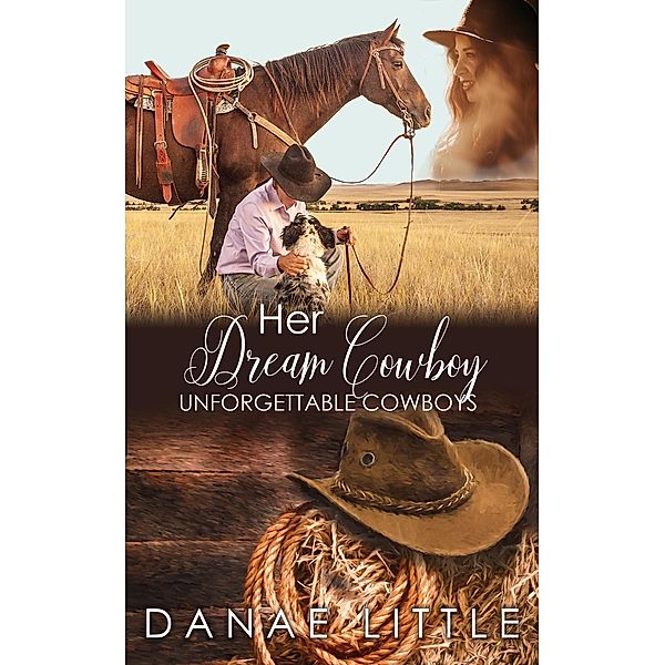 Her Dream Cowboy (Unforgettable Cowboys, #2) / Unforgettable Cowboys, Danae Little