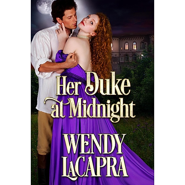 Her Duke at Midnight (Mythic Dukes, #3) / Mythic Dukes, Wendy LaCapra