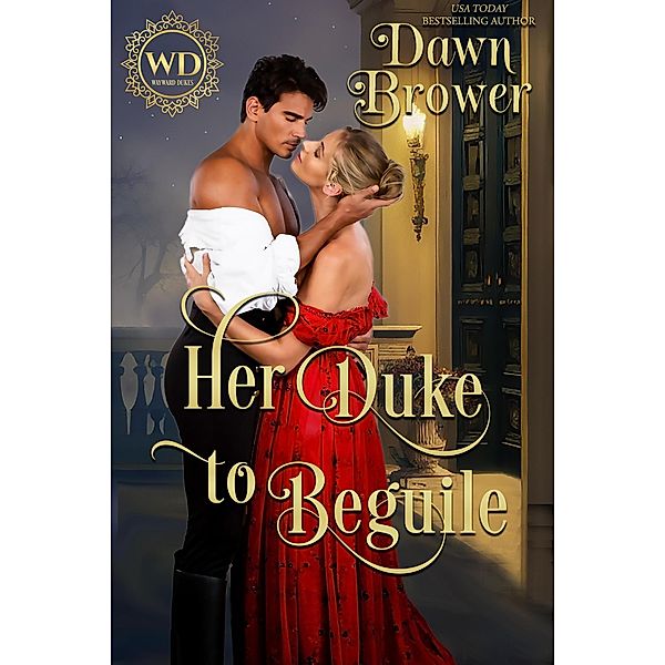 Her Duke to Beguile (Wayward Dukes' Alliance, #2) / Wayward Dukes' Alliance, Dawn Brower