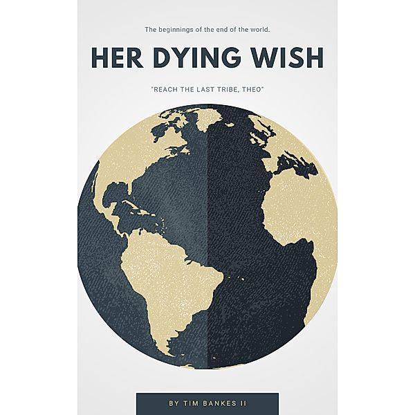Her Dying Wish (The Last Tribe, #0) / The Last Tribe, Tim Bankes Ii