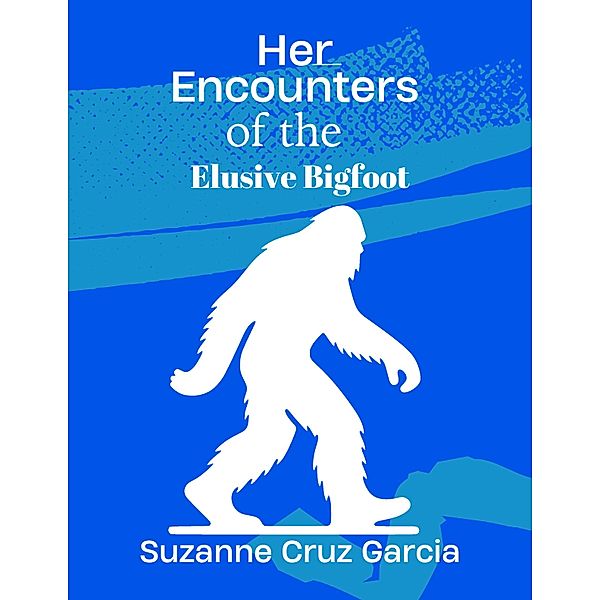 Her Encounters with the Elusive Bigfoot, Suzanne Cruz Garcia