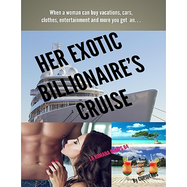 Her Exotic Billionaire's Cruise: La Romana Romps B4, Cupideros