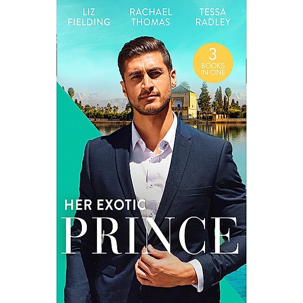 Her Exotic Prince: Her Desert Dream (Trading Places) / The Sheikh's Last Mistress / One Dance with the Sheikh / Mills & Boon, Liz Fielding, Rachael Thomas, Tessa Radley