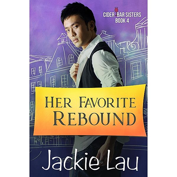 Her Favorite Rebound (Cider Bar Sisters, #4) / Cider Bar Sisters, Jackie Lau