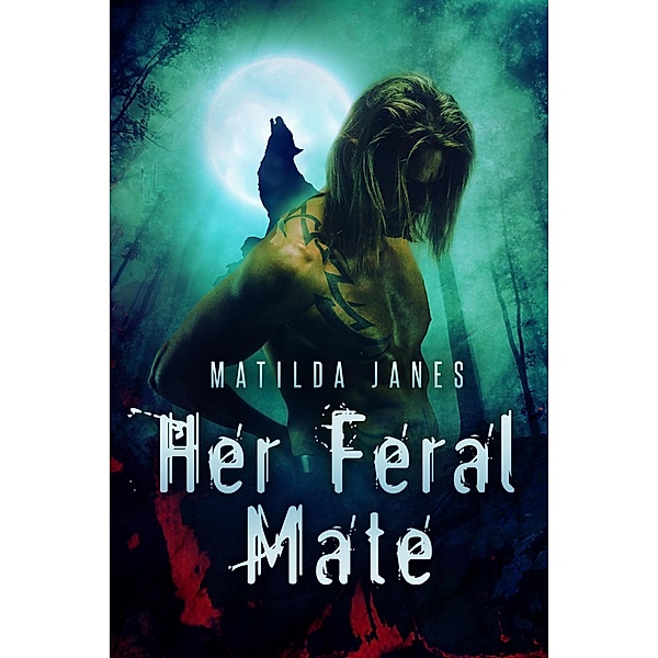 Her Feral Mate (Feral Mates, #1) / Feral Mates, Matilda Janes
