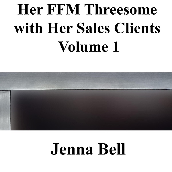 Her FFM Threesome with Her Sales Clients 1 / Her FFM Threesome with Her Sales Clients, Jenna Bell