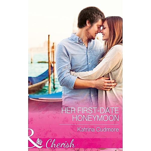 Her First-Date Honeymoon (Mills & Boon Cherish) (Romantic Getaways) / Mills & Boon Cherish, Katrina Cudmore