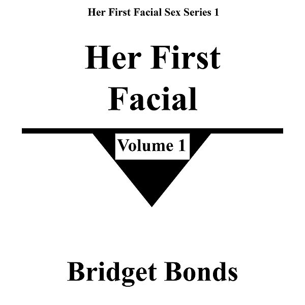 Her First Facial 1 (Her First Facial Sex Series 1, #1) / Her First Facial Sex Series 1, Bridget Bonds