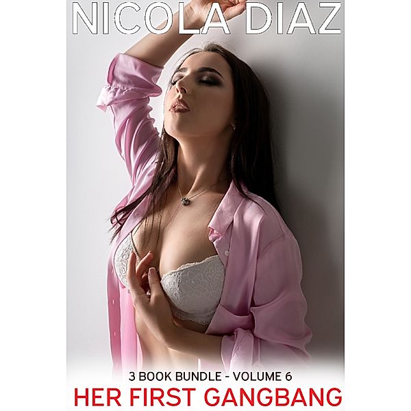 Her First Gangbang: 3 Book Bundle - Volume 6, Nicola Diaz