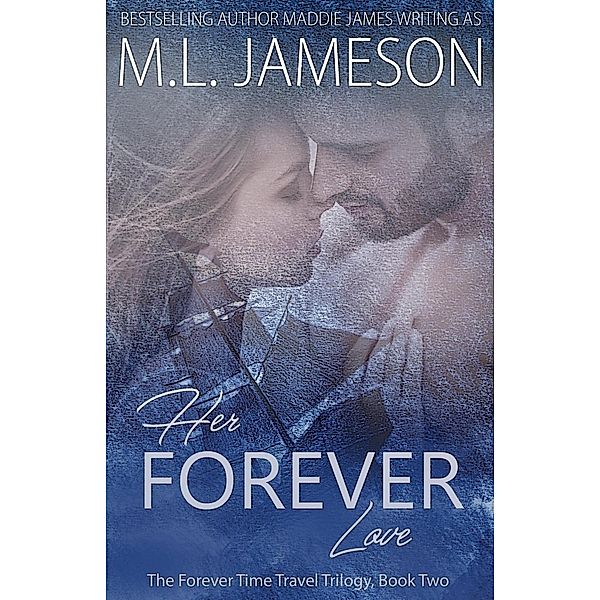 Her Forever Love (The Forever Trilogy, #2) / The Forever Trilogy, M. L. Jameson, Maddie James