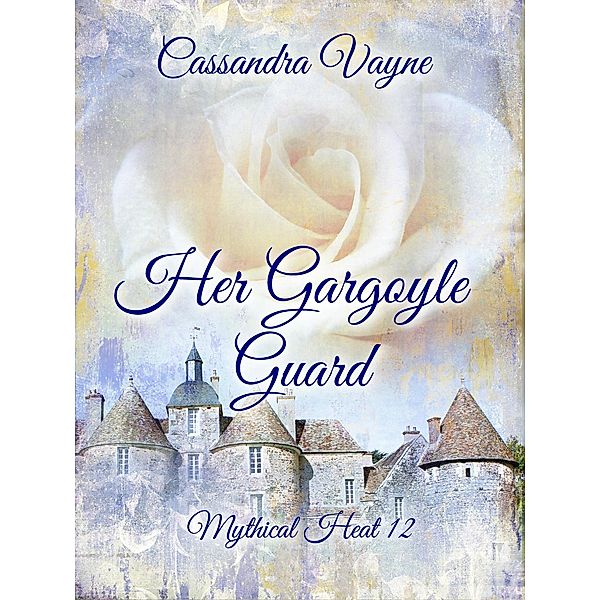 Her Gargoyle Guard (Mythical Heat, #12) / Mythical Heat, Cassandra Vayne