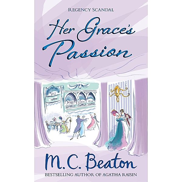 Her Grace's Passion / Regency Scandal Bd.2, M. C. Beaton