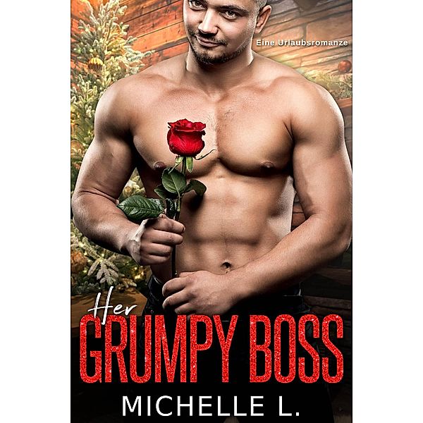 Her Grumpy Boss: Eine Urlaubsromanze, Michelle L.