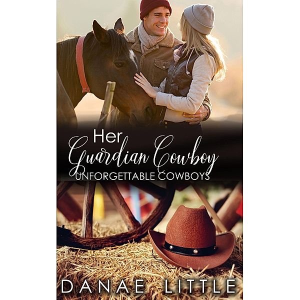 Her Guardian Cowboy (Unforgettable Cowboys, #6) / Unforgettable Cowboys, Danae Little