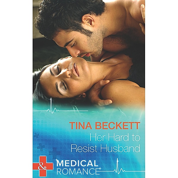Her Hard To Resist Husband (Mills & Boon Medical) / Mills & Boon Medical, Tina Beckett