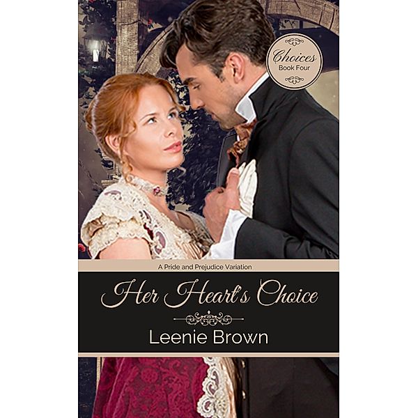 Her Heart's Choice: A Pride and Prejudice Variation (Choices, #4) / Choices, Leenie Brown