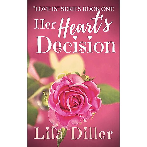 Her Heart's Decision (Love is... Series, #1) / Love is... Series, Lila Diller