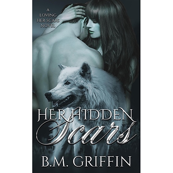 Her Hidden Scars (Loving Her Scars, #2) / Loving Her Scars, B. M. Griffin