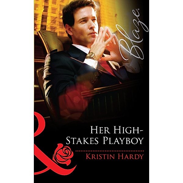 Her High-Stakes Playboy (Mills & Boon Blaze) / Mills & Boon Blaze, Kristin Hardy