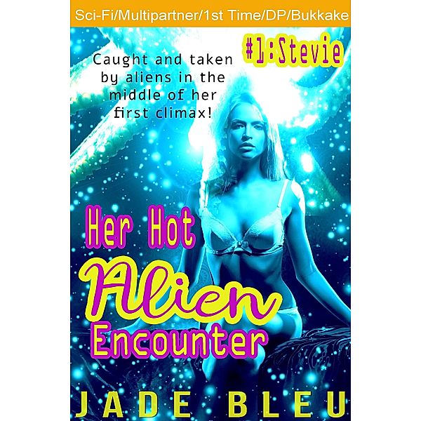 Her Hot Alien Encounter #1: Stevie, Jade Bleu