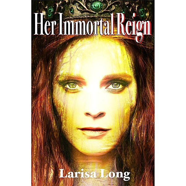 Her Immortal Reign: Paranormal Fantasy Reverse Harem / Immortal Reign, Larisa Long