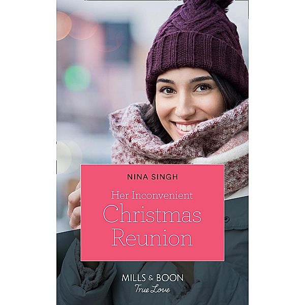 Her Inconvenient Christmas Reunion (Mills & Boon True Love) / True Love, Nina Singh