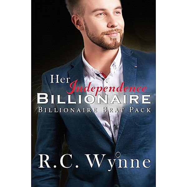 Her Indepedence Billionaire (Billionaire Brat Pack, #4) / Billionaire Brat Pack, R. C. Wynne