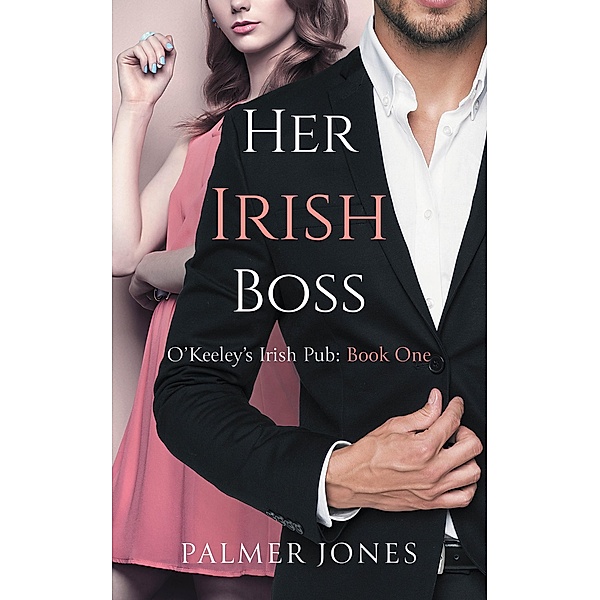 Her Irish Boss (O'Keeley Irish Pub, #1) / O'Keeley Irish Pub, Palmer Jones