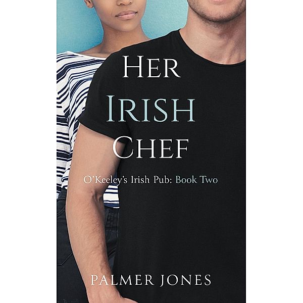 Her Irish Chef (O'Keeley's Irish Pub, #2) / O'Keeley's Irish Pub, Palmer Jones